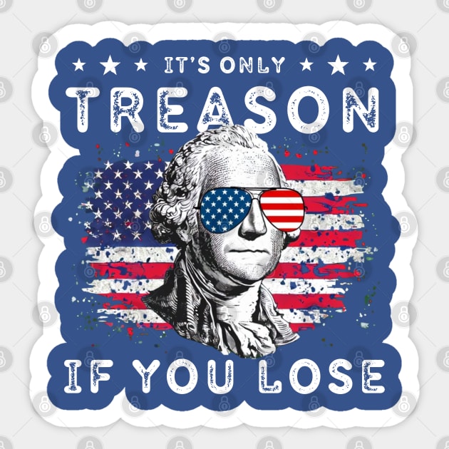 George Washington It's Only Treason If You Lose 4th Of July Sticker by Creatifly Graphic Tees